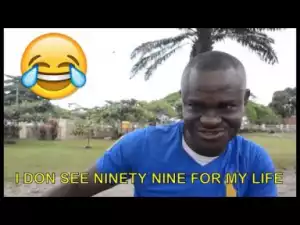 Video: Nollywood Short Comedy - i Don see Ninety Nine for My Life